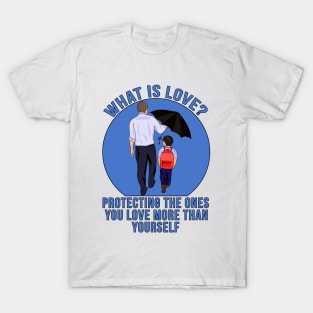 What is Love? Protecting the ones you love more than yourself T-Shirt